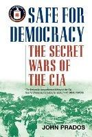 Safe for Democracy: The Secret Wars of the CIA - John Prados - cover