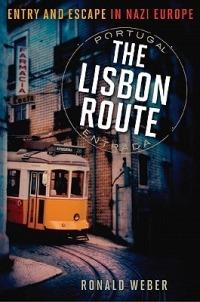 The Lisbon Route: Entry and Escape in Nazi Europe - Ronald Weber - cover