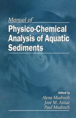 Manual of Physico-Chemical Analysis of Aquatic Sediments - Alena Mudroch,Jose M. Azcue,Paul Mudroch - cover