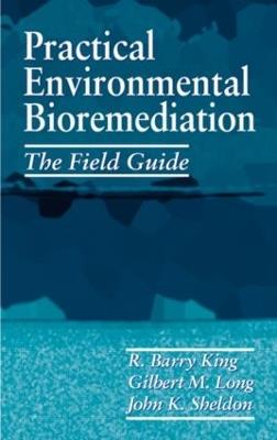 Practical Environmental Bioremediation: The Field Guide, Second Edition - R. Barry King,John K. Sheldon,Gilbert M. Long - cover