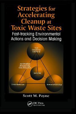 Strategies for Accelerating Cleanup at Toxic Waste Sites: Fast-Tracking Environmental Actions and Decision Making - Scott Marshall Payne - cover