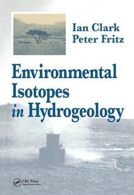 Environmental Isotopes in Hydrogeology - Ian D. Clark,Peter Fritz - cover