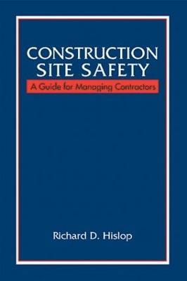 Construction Site Safety: A Guide for Managing Contractors - Richard D. Hislop - cover