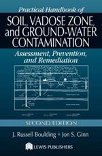 Practical Handbook of Soil, Vadose Zone, and Ground-Water Contamination: Assessment, Prevention, and Remediation, Second Edition