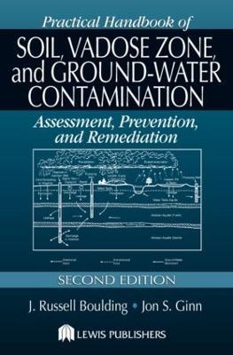 Practical Handbook of Soil, Vadose Zone, and Ground-Water Contamination: Assessment, Prevention, and Remediation, Second Edition - J. Russell Boulding,Jon S. Ginn - cover