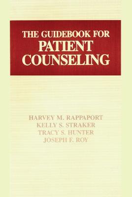 The Guidebook for Patient Counseling - Tracey S. Hunter,Harvey M. Rappaport,Joseph F. Roy - cover