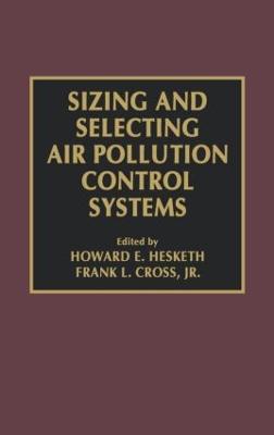 Sizing and Selecting Air Pollution Control Systems - Frank L. Cross Jr.,Howard D. Hesketh - cover