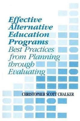 Effective Alternative Education Programs: Best Practices from Planning through Evaluation - Christopher Scott Chalker - cover