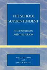 The School Superintendent: The Profession and the Person