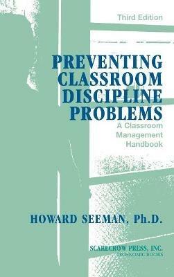 Preventing Classroom Discipline Problems: A Classroom Management Handbook - Howard Seeman - cover