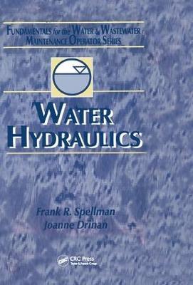 Water Hydraulics: Fundamentals for the Water and Wastewater Maintenance Operator - Frank R. Spellman,Joanne Drinan - cover