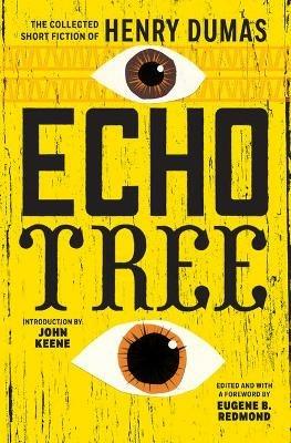 Echo Tree: The Collected Short Fiction of Henry Dumas - Henry Dumas - cover