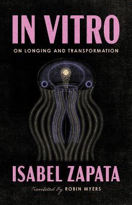 In Vitro: On Longing and Transformation - Isabel Zapata - cover