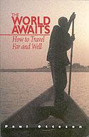 The World Awaits: How to Travel Far and Well - Paul Otteson - cover