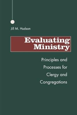 Evaluating Ministry: Principles and Processes for Clergy and Congregations - Jill M. Hudson - cover
