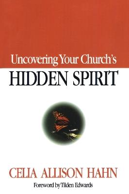 Uncovering Your Church's Hidden Spirit - Celia Allison Hahn - cover