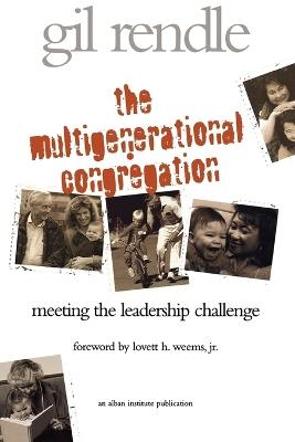 The Multigenerational Congregation: Meeting the Leadership Challenge - Gilbert R. Rendle - cover