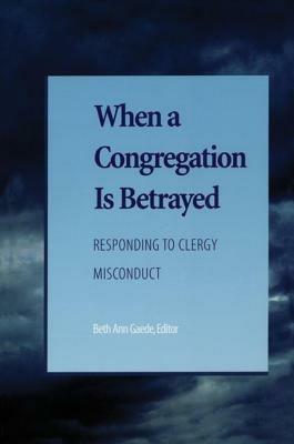 When a Congregation Is Betrayed: Responding to Clergy Misconduct - Candace R. Benyei,E. Larraine Frampton,Nancy Myer Hopkins - cover
