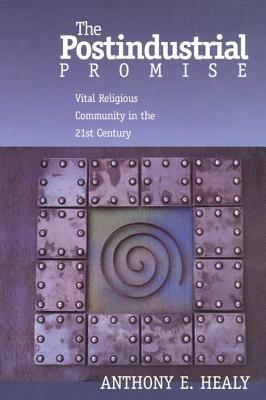 The Postindustrial Promise: Vital Religious Community in the 21st Century - Anthony Healy - cover
