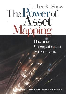 The Power of Asset Mapping: How Your Congregation Can Act on Its Gifts - Luther K. Snow - cover