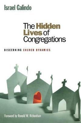 The Hidden Lives of Congregations: Discerning Church Dynamics - Israel Galindo - cover