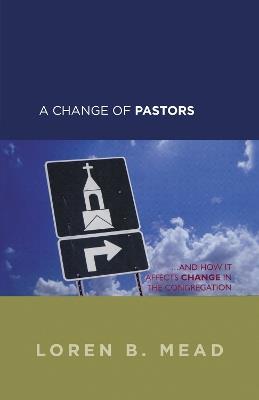 A Change of Pastors ... and How it Affects Change in the Congregation - Loren B. Mead - cover