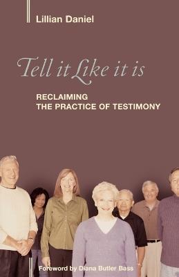 Tell It Like It Is: Reclaiming the Practice of Testimony - Lillian Daniel - cover