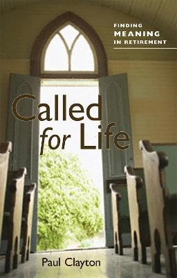 Called for Life: Finding Meaning in Retirement - Paul C. Clayton - cover