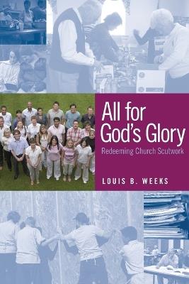 All for God's Glory: Redeeming Church Scutwork - Louis B. Weeks - cover