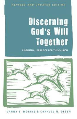 Discerning God's Will Together: A Spiritual Practice for the Church - Danny E. Morris,Charles M. Olsen - cover