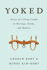 Yoked: Stories of a Clergy Couple in Marriage, Family, and Ministry