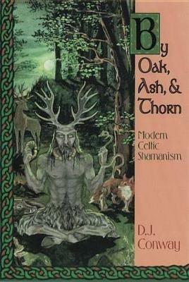 By Oak, Ash and Thorn: Modern Celtic Shamanism - Deanna J. Conway - cover