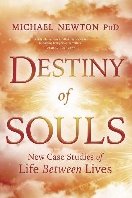 Destiny of Souls: New Case Studies of Life Between Lives - Michael Newton - cover
