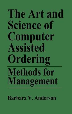 The Art and Science of Computer Assisted Ordering: Methods for Management - Barbara Anderson - cover