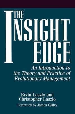 The Insight Edge: An Introduction to the Theory and Practice of Evolutionary Management - Ervin Laszlo,Christophe Laszlo - cover