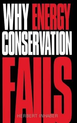 Why Energy Conservation Fails - Herbert Inhaber - cover