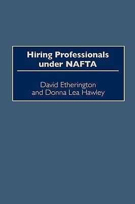 Hiring Professionals Under NAFTA - David Etherington,Donna Lea Hawley - cover