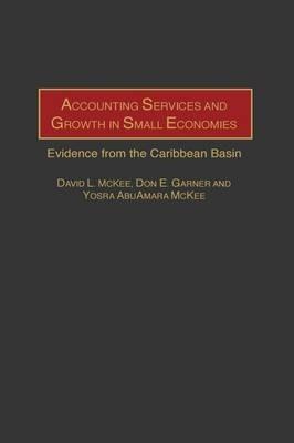 Accounting Services and Growth in Small Economies: Evidence from the Caribbean Basin - Don E. Garner,David L. McKee,Yosra AbuAmara McKee - cover
