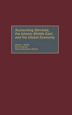 Accounting Services, the Islamic Middle East, and the Global Economy - Don E. Garner,David L. McKee,Yosra AbuAmara McKee - cover