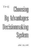 The Choosing By Advantages Decisionmaking System - Jim Suhr - cover