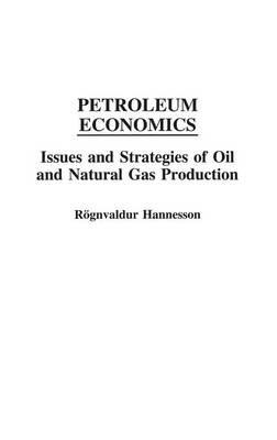 Petroleum Economics: Issues and Strategies of Oil and Natural Gas Production - Rognvaldur Hannesson - cover