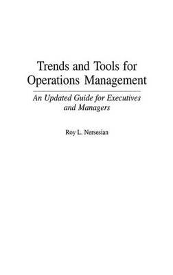 Trends and Tools for Operations Management: An Updated Guide for Executives and Managers - Roy Nersesian - cover