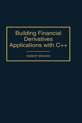 Building Financial Derivatives Applications with C++ - Robert Brooks - cover