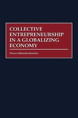 Collective Entrepreneurship in a Globalizing Economy - Panos Mourdoukoutas - cover