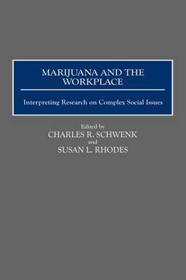 Marijuana and the Workplace: Interpreting Research on Complex Social Issues - Susan Rhodes,Charles R. Schwenk - cover