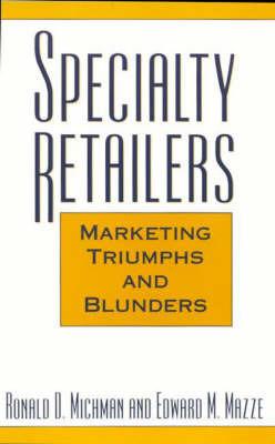 Specialty Retailers -- Marketing Triumphs and Blunders - Ronald D. Michman,Edward M. Mazze - cover
