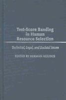 Test-Score Banding in Human Resource Selection: Legal, Technical, and Societal Issues - Herman Aguinis - cover
