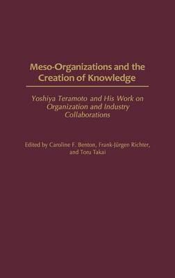 Meso-Organizations and the Creation of Knowledge: Yoshiya Teramoto and His Work on Organization and Industry Collaborations - cover