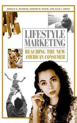 Lifestyle Marketing: Reaching the New American Consumer - Ronald D. Michman,Edward M. Mazze,Alan J. Greco - cover