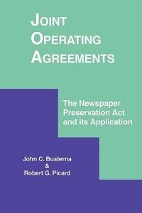 Joint Operating Agreements: The Newspaper Preservation Act and its Application - John C. Busterna,Robert G. Picard - cover